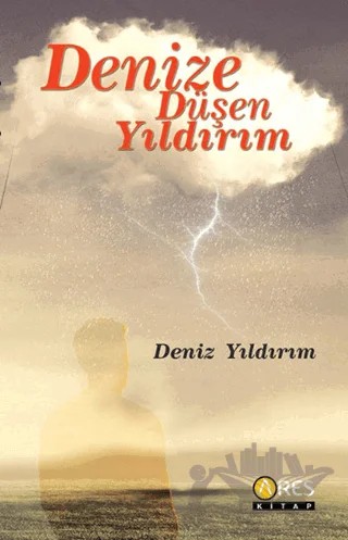 Denize Düşen Yıldırım – Deniz Yıldırım – Ares Yayınları kitap kapağı