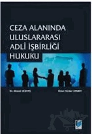 Ceza Alanında Uluslararası Adli İşbirliği Hukuku – Ahmet Ulutaş, Ömer Serdar Atabey – Adalet Yayınevi kitap kapağı