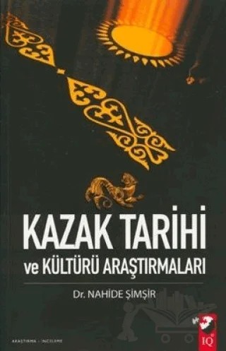 Kazak Tarihi ve Kültürü Araştırmaları – Nahide Şimşir – IQ Kültür Sanat Yayıncılık kitap kapağı