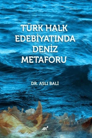 Türk Halk Edebiyatında Deniz Metaforu – Aslı Bali – Paradigma Akademi Yayınları kitap kapağı