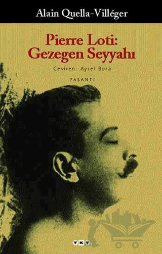 Pierre Loti: Gezegen Seyyahı – Alain Quella-Villeger – Yapı Kredi Yayınları kitap kapağı