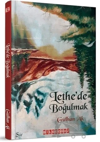 Lethe’de Boğulmak – GÜLHAN AK – Bilgeoğuz Yayınları kitap kapağı
