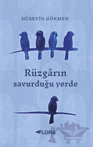Rüzgarın Savurduğu Yerde – Hüseyin Gökmen – Flora Kitap kitap kapağı