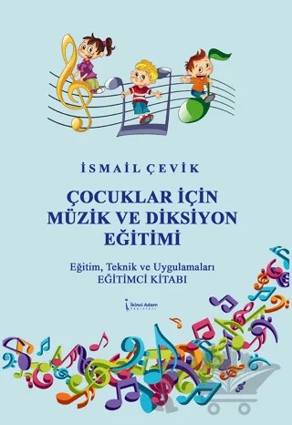 Çocuklar İçin Müzik ve Diksiyon Eğitimi – İsmail Çevik – İkinci Adam Yayınları kitap kapağı