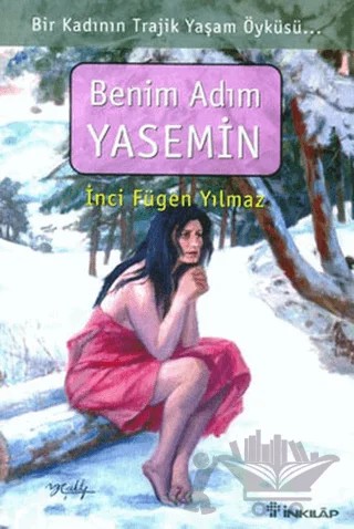 Benim Adım Yasemin Bir Kadının Trajik Yaşam Öyküsü – İnci Fügen Yılmaz – İnkılap Kitabevi kitap kapağı