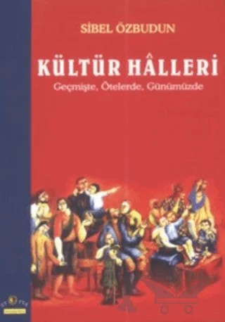Kültür Halleri Geçmişte, Ötelerde, Günümüzde – Sibel Özbudun – Ütopya Yayınevi kitap kapağı
