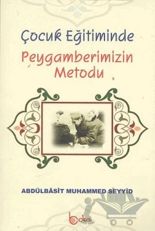 Çocuk Eğitiminde Peygamberimizin Metodu – Abdulbasıt Muhammed Seyyid – Beka Yayınları kitap kapağı