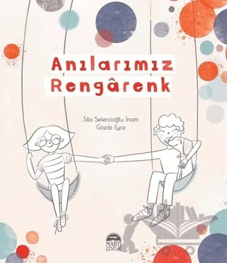 Anılarımız Rengarenk – Sıla Sefercioğlu İnam – Martı Çocuk Yayınları kitap kapağı