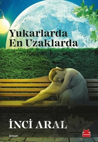 Yukarlarda En Uzaklarda – İnci Aral – Kırmızı Kedi Yayınevi kitap kapağı