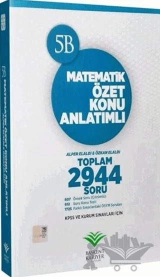 2018 KPSS ve Kurum Sınavları İçin Matematik Özet Konu Anlatımlı Soru Bankası – Alper Elaldı – Başkent Kariyer Yayınları kitap kapağı