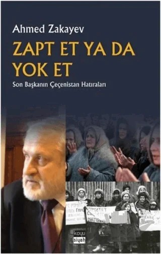 Zapt Et Ya Da Yok Et – Ahmed Zakayev – Koyu Siyah Kitap kitap kapağı