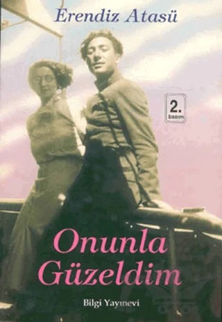 Onunla Güzeldim – Erendiz Atasü – Bilgi Yayınevi kitap kapağı