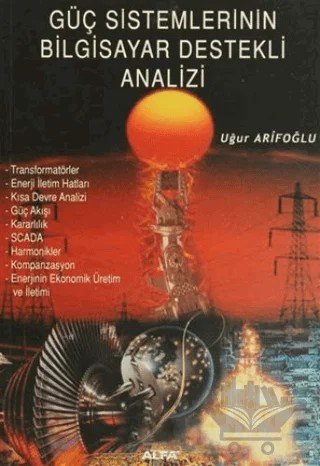 Güç Sistemlerinin Bilgisayar Destekli Analizi – Uğur Arifoğlu – Alfa Yayınları - Ders Kitapları kitap kapağı