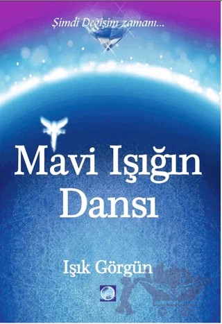 Mavi Işığın Dansı Şimdi Değişim Zamanı – Işık Görgün – Işık Terapi Yayınları kitap kapağı