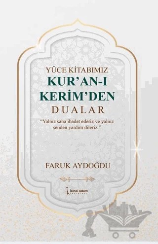 Yüce Kitabımız Kur'an-ı Kerim'den Dualar – Faruk Aydoğdu – İkinci Adam Yayınları kitap kapağı