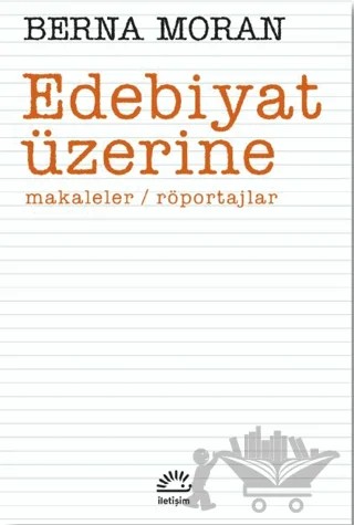 Edebiyat Üzerine – Berna Moran – İletişim Yayınevi kitap kapağı