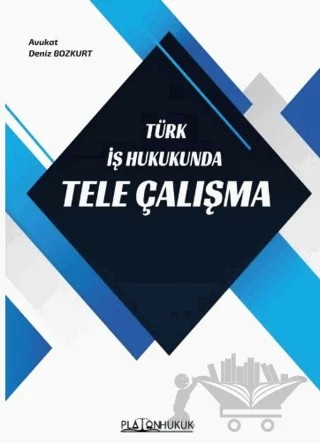 Türk İş Hukukunda Tele Çalışma – Deniz Bozkurt – Platon Hukuk kitap kapağı