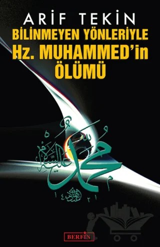 Bilinmeyen Yönleriyle Hz. Muhammed’in Ölümü – Arif Tekin – Berfin Yayınları kitap kapağı