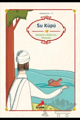Su Küpü - Müzekki'n-Nüfus’tan Hikayeler – Eşrefoğlu Rumi – Erdem Çocuk kitap kapağı