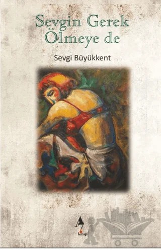 Sevgin Gerek Ölmeye De – Sevgi Büyükkent – A7 Kitap kitap kapağı