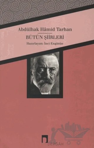 Abdülhak Hamid Tarhan - Bütün Şiirleri – İnci Enginün – Dergah Yayınları kitap kapağı
