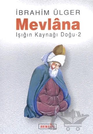Mevlana Işığın Kaynağı Doğu 2 – İbrahim Ülger – Berfin Yayınları kitap kapağı