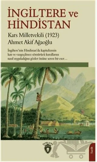 İngiltere Ve Hindistan – Ahmet Akif Ağaoğlu – Dorlion Yayınları kitap kapağı