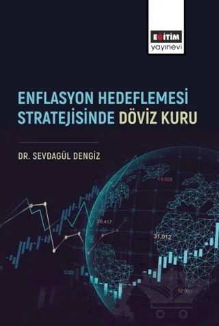 Enflasyon Hedeflemesi Stratejisinde Döviz Kuru – Sevdagül Dengiz – Eğitim Yayınevi - Bilimsel Eserler kitap kapağı