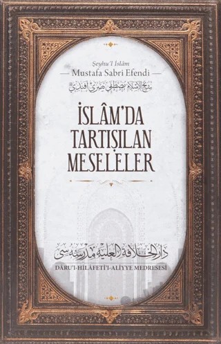 İslam'da Tartışılan Meseleler – Şeyhu'l İslam Mustafa Sabri Efendi – Daru'l Hilafetil Aliyye Medresesi kitap kapağı