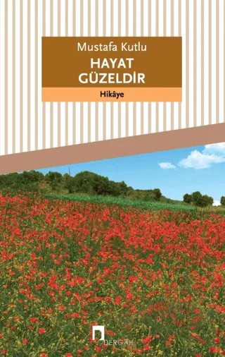 Hayat Güzeldir – Mustafa Kutlu – Dergah Yayınları kitap kapağı