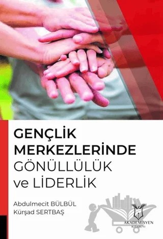 Gençlik Merkezlerinde Gönüllülük ve Liderlik – Abdülmecit Bülbül, Kürşad Sertbaş – Akademisyen Kitabevi kitap kapağı