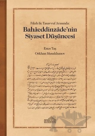 Fıkıh ile Tasavvuf Arasında: Bahaaeddinzaade’nin Siyaset Düşüncesi – Enes Taş, Orkhan Musakhanov – Endülüs Yayınları kitap kapağı