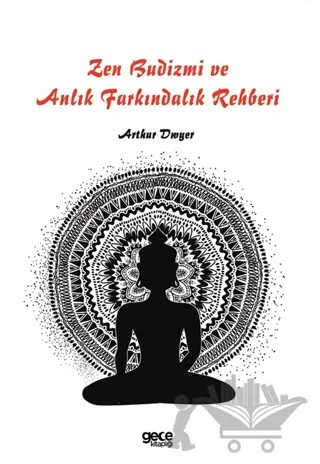 Zen Budizmi ve Anlık Farkındalık Rehberi – Arthur Dwyer – Gece Kitaplığı kitap kapağı
