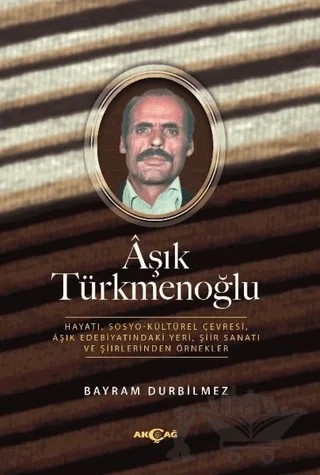 Aşık Türkmenoğlu – Bayram Durbilmez – Akçağ Yayınları kitap kapağı