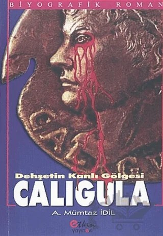 Dehşetin Kanlı Gölgesi Caligula – Ahmet Mümtaz İdil – Etkin Yayınevi kitap kapağı
