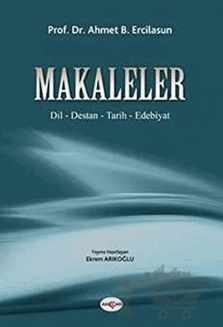 Makaleler Dil / Destan / Tarih/ Edebiyat – Ahmet Bican Ercilasun – Akçağ Yayınları kitap kapağı