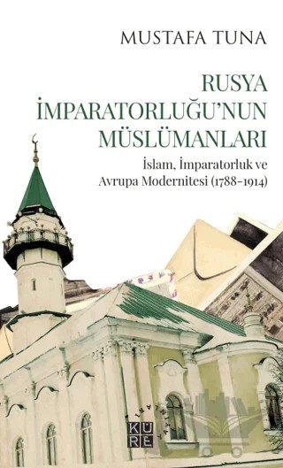 Rusya İmparatorluğu’nun Müslümanları – Mustafa Tuna – Küre Yayınları kitap kapağı