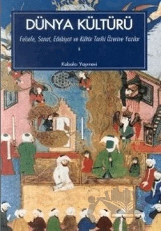Dünya Kültürü Felsefe, Sanat, Edebiyat ve Kültür Tarihi Üzerine Yazılar 1. Kitap – Kolektif – Kabalcı Yayınevi kitap kapağı