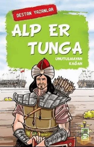 Alp Er Tunga - Destan Yazanlar – Nefise Atçakarlar – Timaş Çocuk kitap kapağı