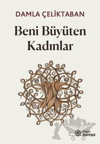 Beni Büyüten Kadınlar – Damla Çeliktaban – Doğan Novus kitap kapağı