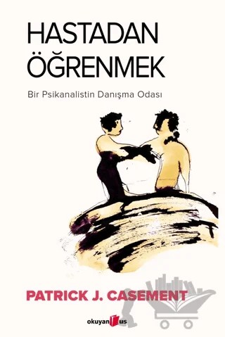 Hastadan Öğrenmek – Patrick J. Casement – Okuyan Us Yayınları kitap kapağı
