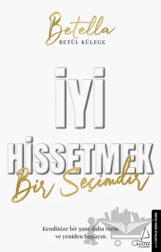 İyi Hissetmek Bir Seçimdir – Betül Külege – Destek Yayınları kitap kapağı