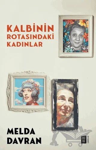 Kalbinin Rotasındaki Kadınlar – Melda Davran – Mona Kitap kitap kapağı