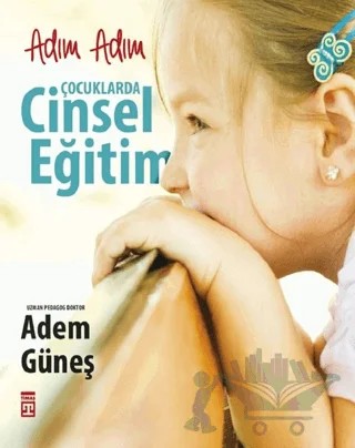 Adım Adım Çocuklarda Cinsel Eğitim – Adem Güneş – Timaş Yayınları kitap kapağı
