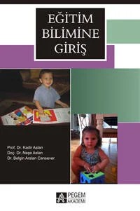 Eğitim Bilimine Giriş – Neşe Aslan, Belgin Arslan Cansever, Kadir Aslan – Pegem Akademi Yayıncılık kitap kapağı
