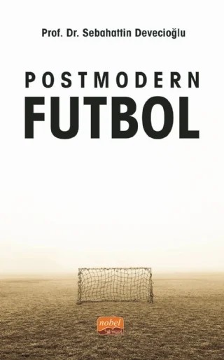 Postmodern Futbol – Sebahattin Devecioğlu – Nobel Bilimsel Eserler kitap kapağı