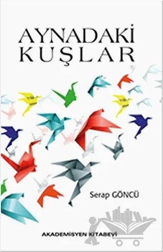 Aynadaki Kuşlar – Serap Göncü – Akademisyen Kitabevi kitap kapağı