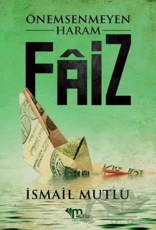 Önemsenmeyen Haram Faiz – İsmail Mutlu – Mutlu Yayınevi kitap kapağı