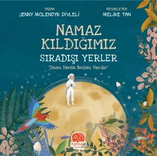 Namaz Kıldığımız Sıradışı Yerler – Jenny Molendyk Divleli – Karavan Çocuk Yayınları kitap kapağı