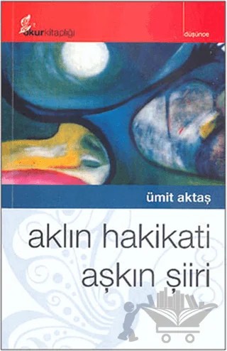 Aklın Hakikati Aşkın Şiiri – Ümit Aktaş – Okur Kitaplığı kitap kapağı